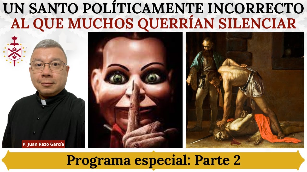 Un Santo políticamente incorrecto al que muchos querrían silenciar. Programa especial. Parte 2.