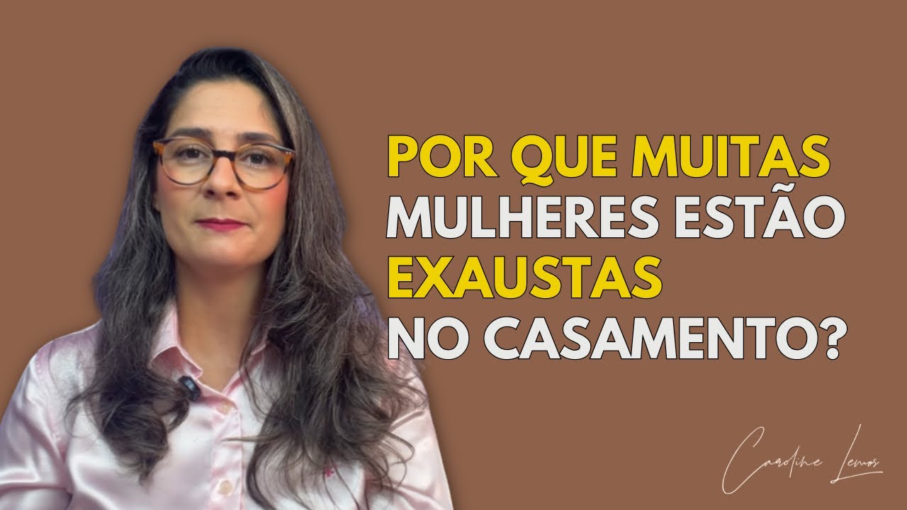 POR QUE MUITAS MULHERES ESTÃO EXAUSTAS NO CASAMENTO? 