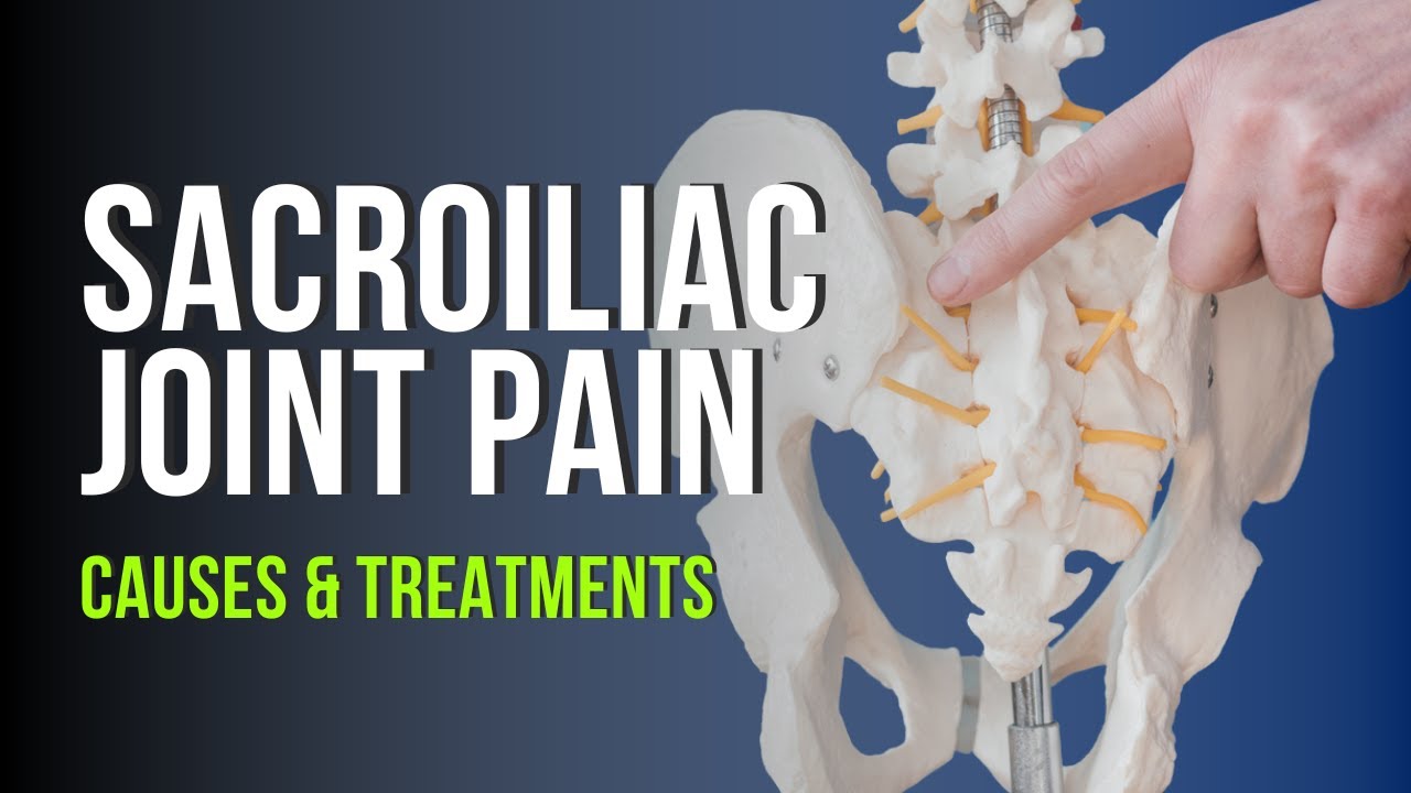 Sacroiliac Joint Pain - Causes & Treatments