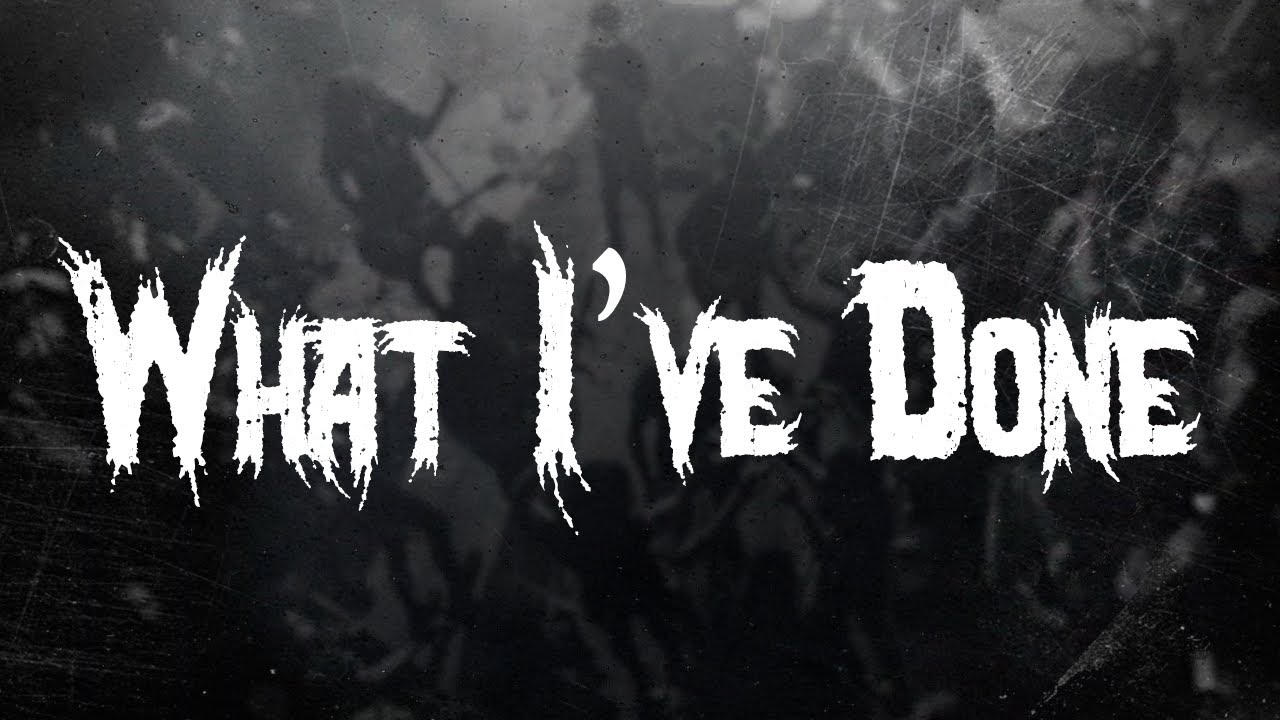 Linkin Park - What I've Done / Lyrics