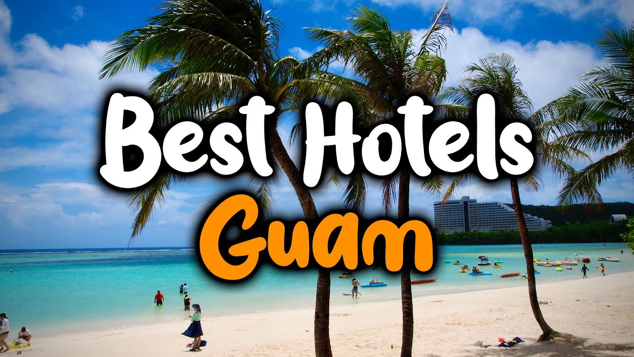 Best Hotels In Guam - For Families, Couples, Work Trips, Luxury & Budget
