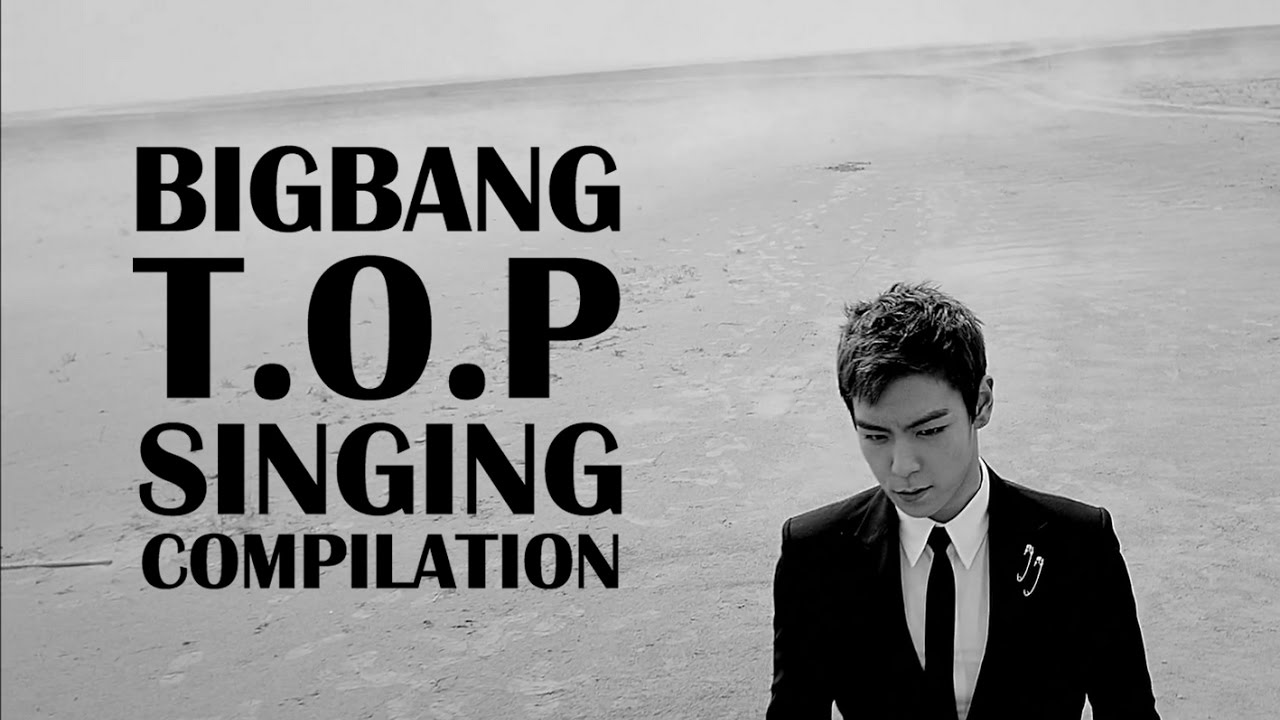 Bigbang T.O.P Singing Compilation