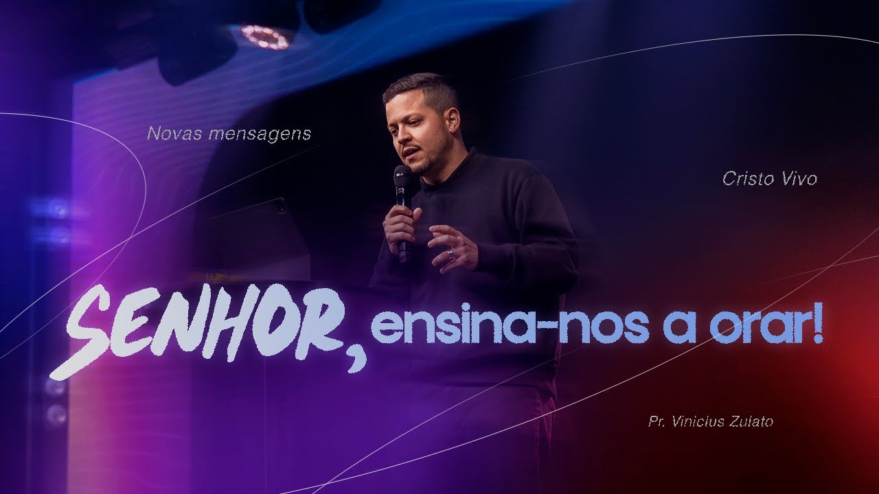 Novas mensagens - Senhor, Ensina-nos a orar! - Vinicius Zulato