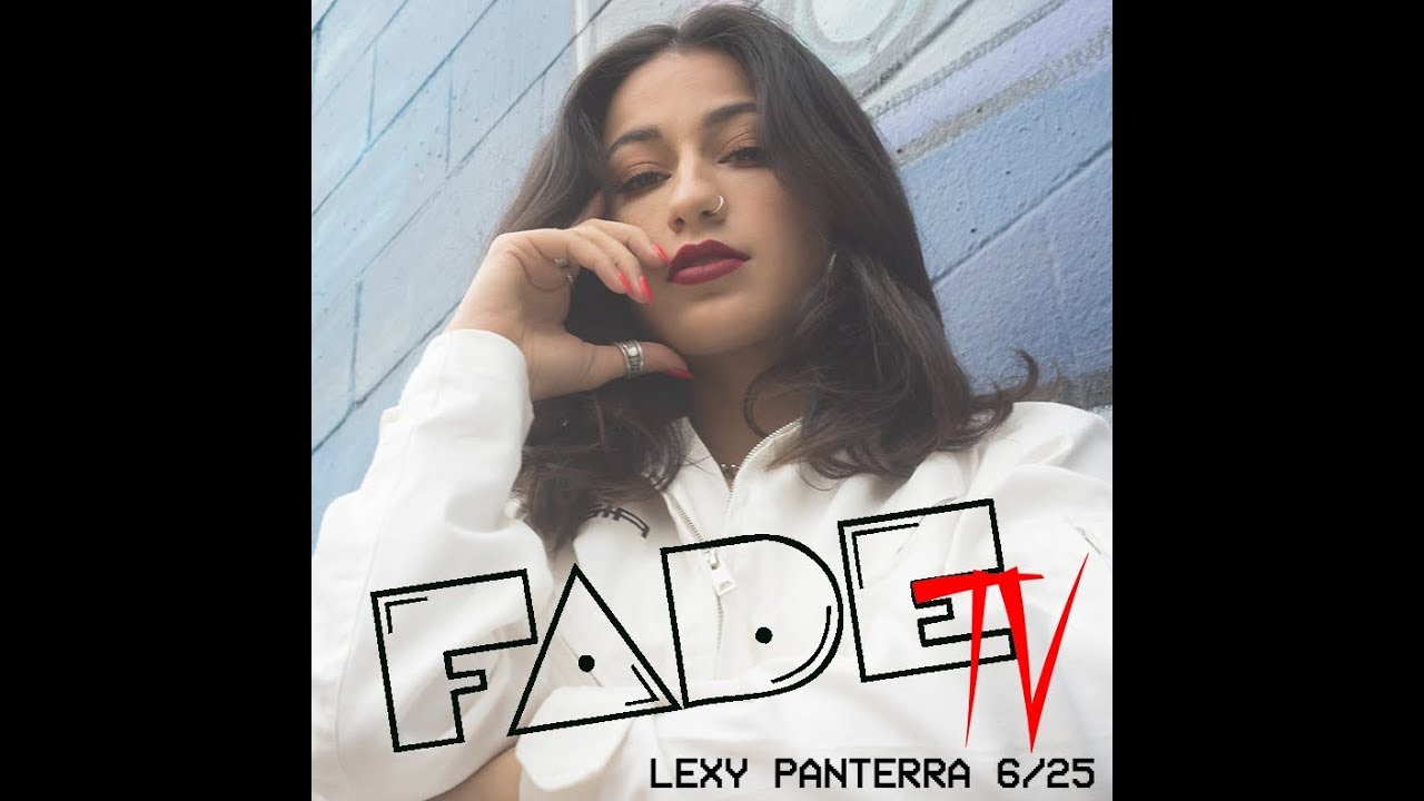 FADE TV: LEXY PANTERRA 6/25 @ 8pm