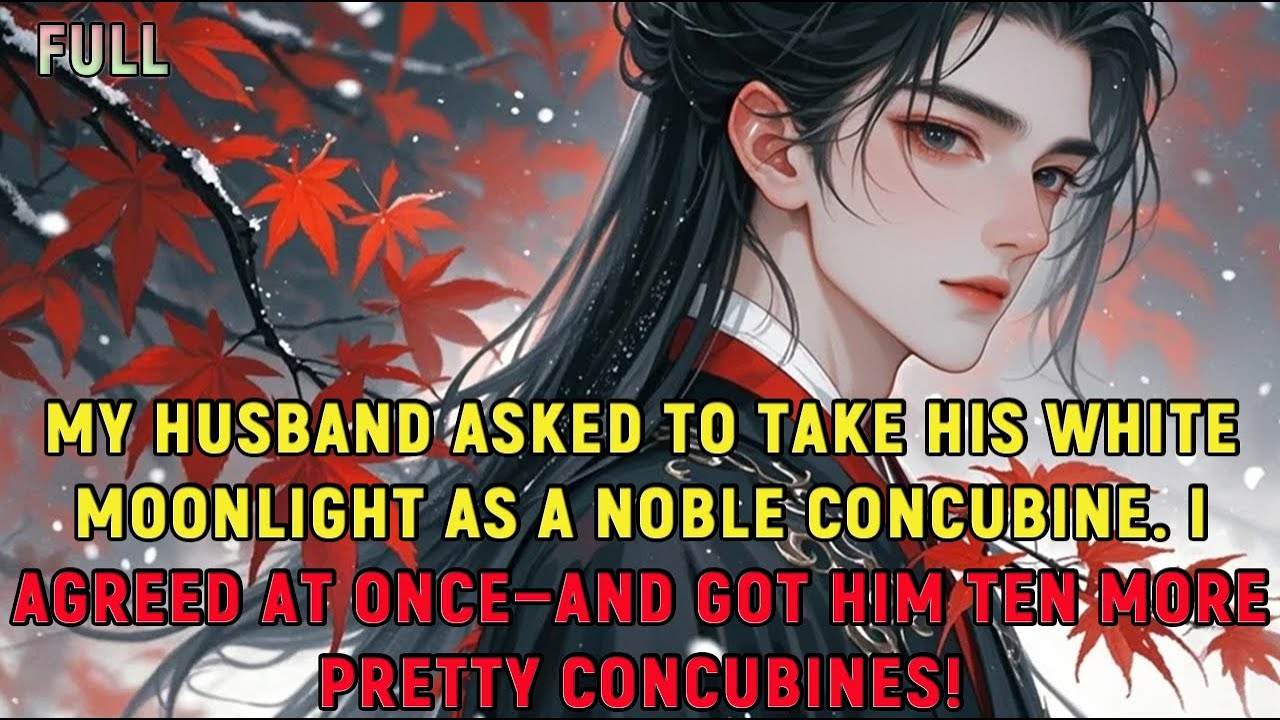 My husband asked to take his white moonlight as a noble concubine. I agreed at once—and got...