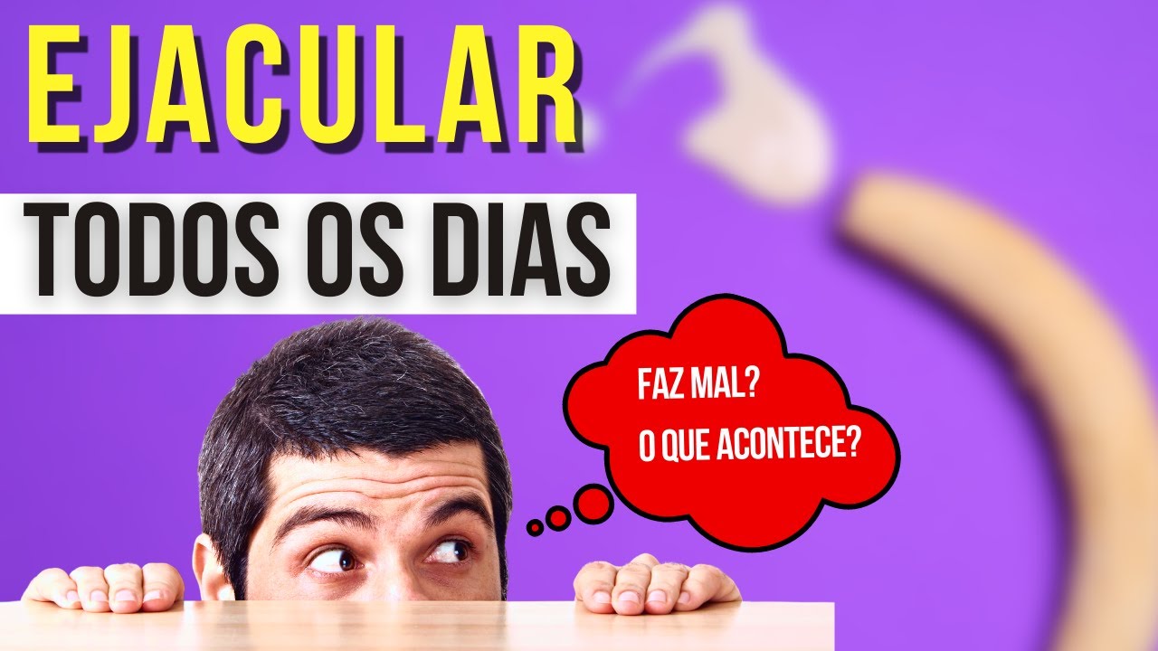 O QUE ACONTECE QUANDO O HOMEM EJACULA TODOS OS DIAS?