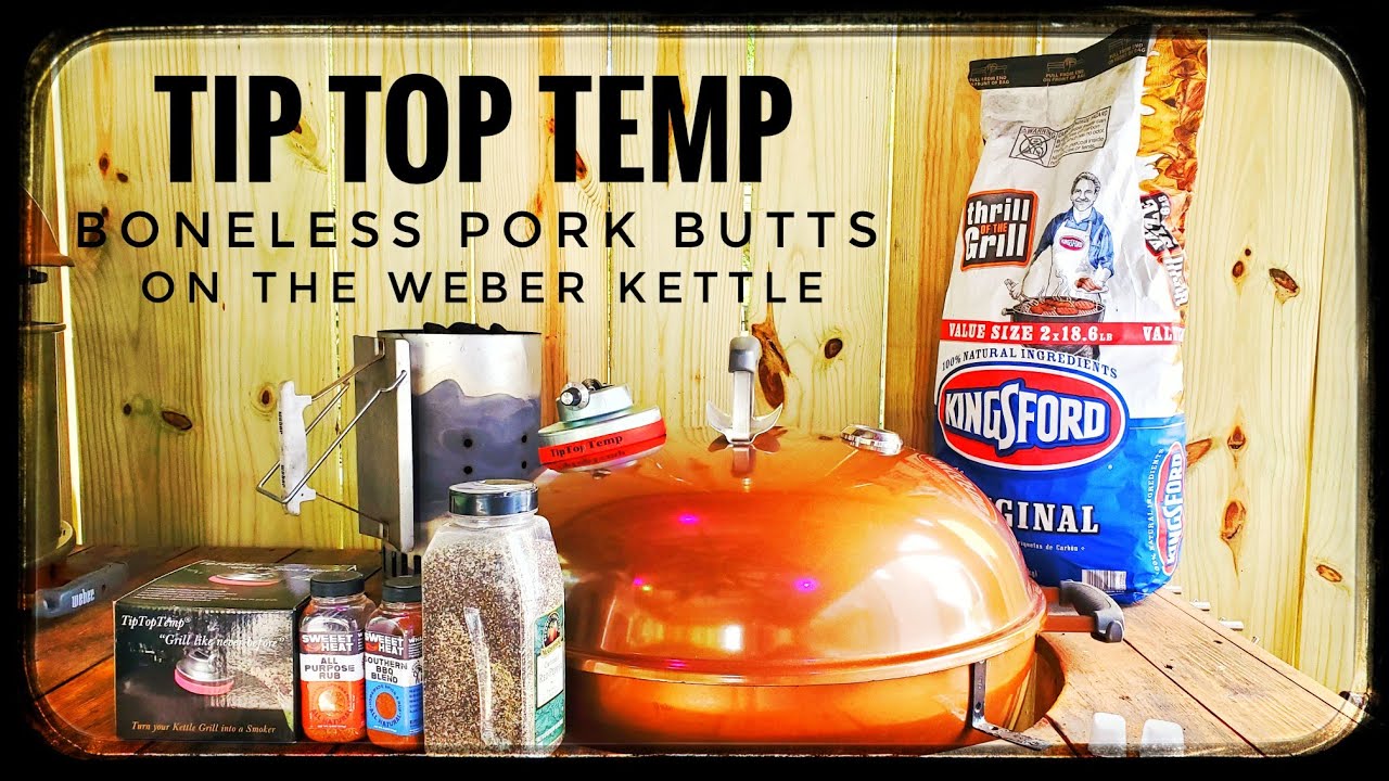 Boneless Pork Butts | Tip Top Temp | Weber Kettle | Sweeet Heat
