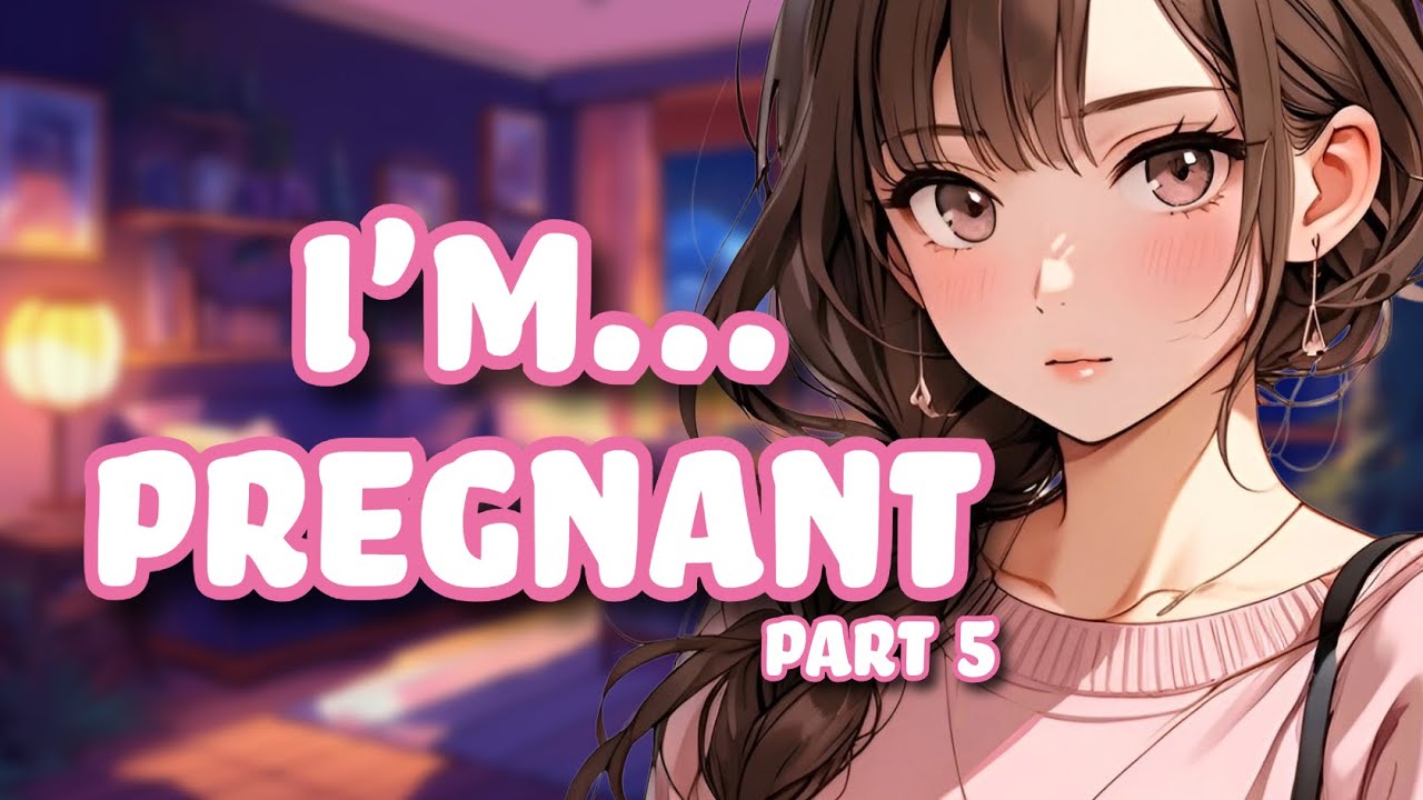 You Got Your Best Friend Pregnant [Part 5]
