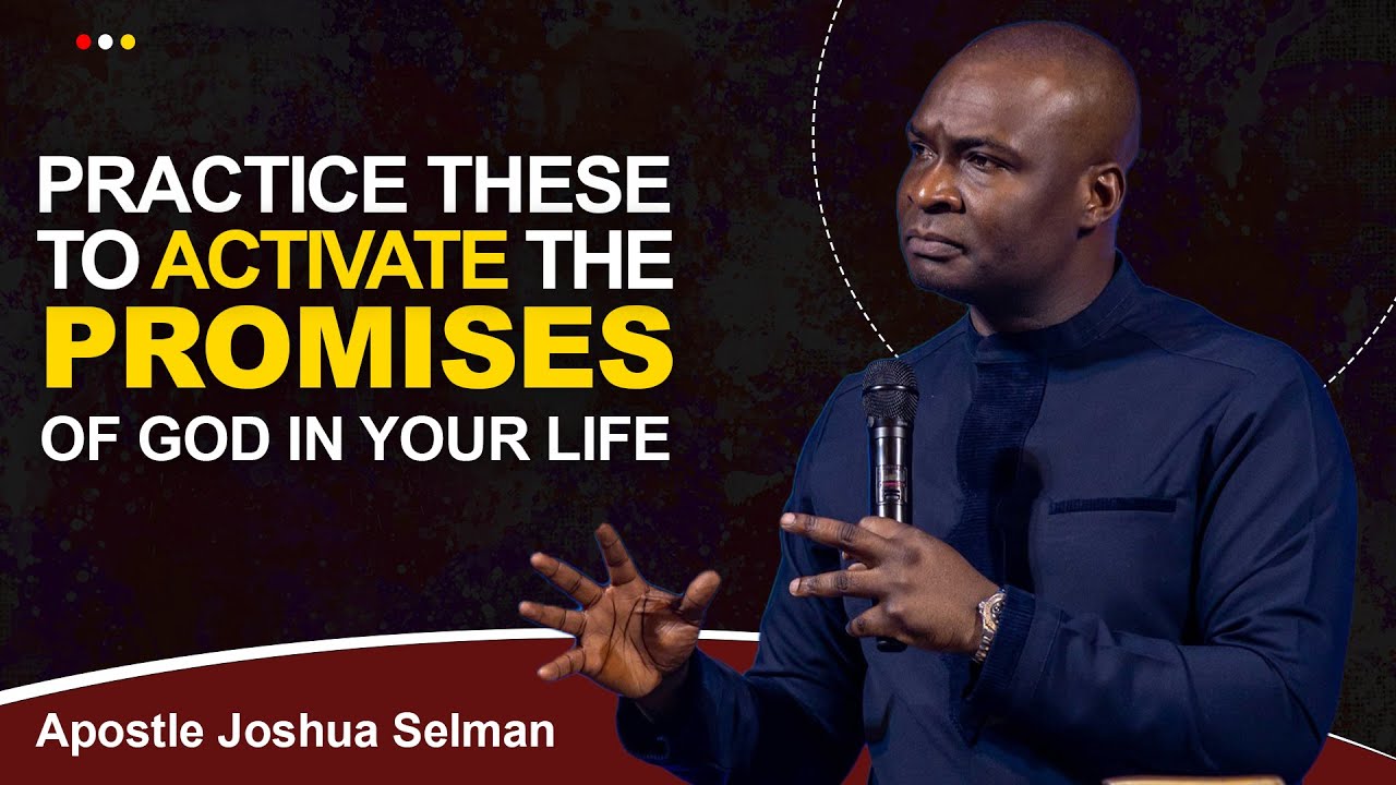 PRAYERS TO ACTIVATING GOD'S PROMISES IN YOUR LIFE - APOSTLE JOSHUA SELMAN