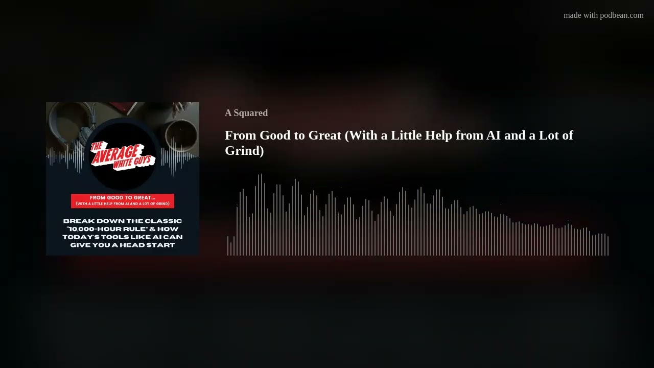 From Good to Great (With a Little Help from AI and a Lot of Grind)