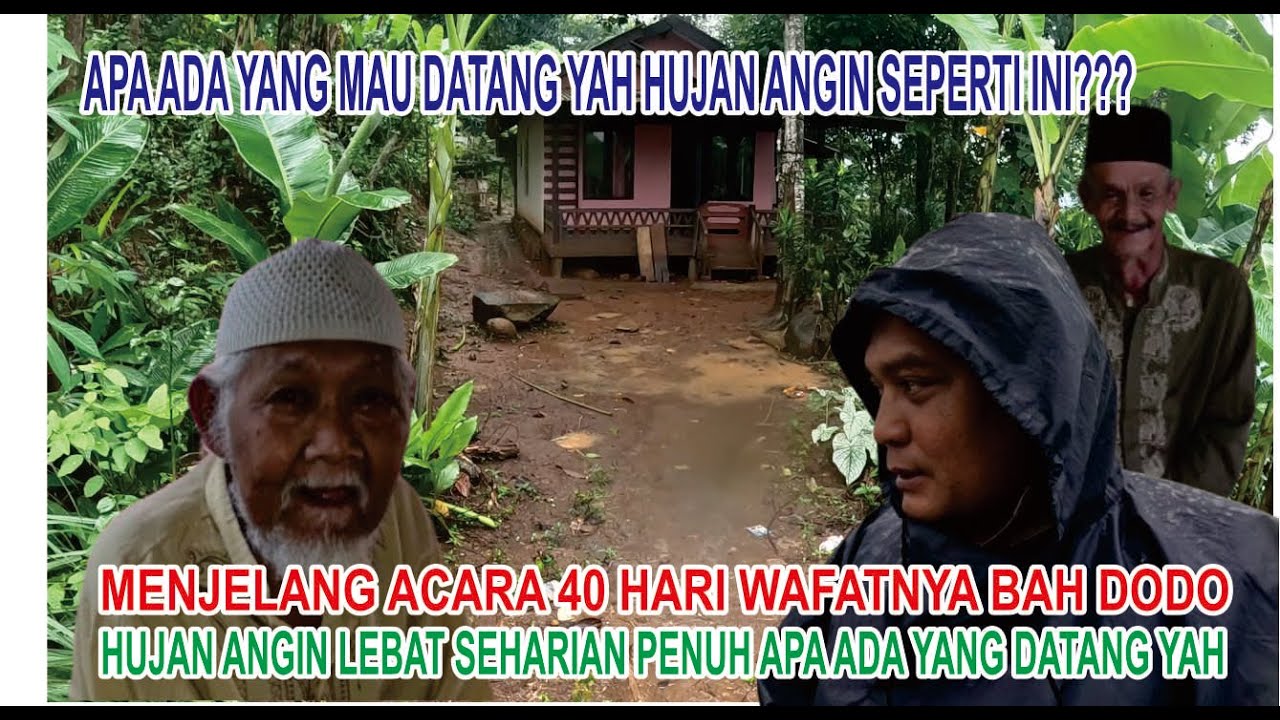 MENJELANG ACARA 40 HARINYA ALMARHUM BAH DODO HUJAN ANGIN LEBAT SEHARIAN PENUH APA ADA YANG DATANG?