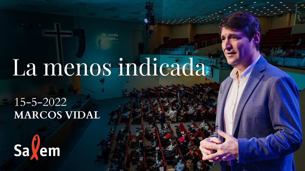 2022-05-15 - Marcos Vidal  -  “La menos indicada” |  Iglesia Salem Madrid