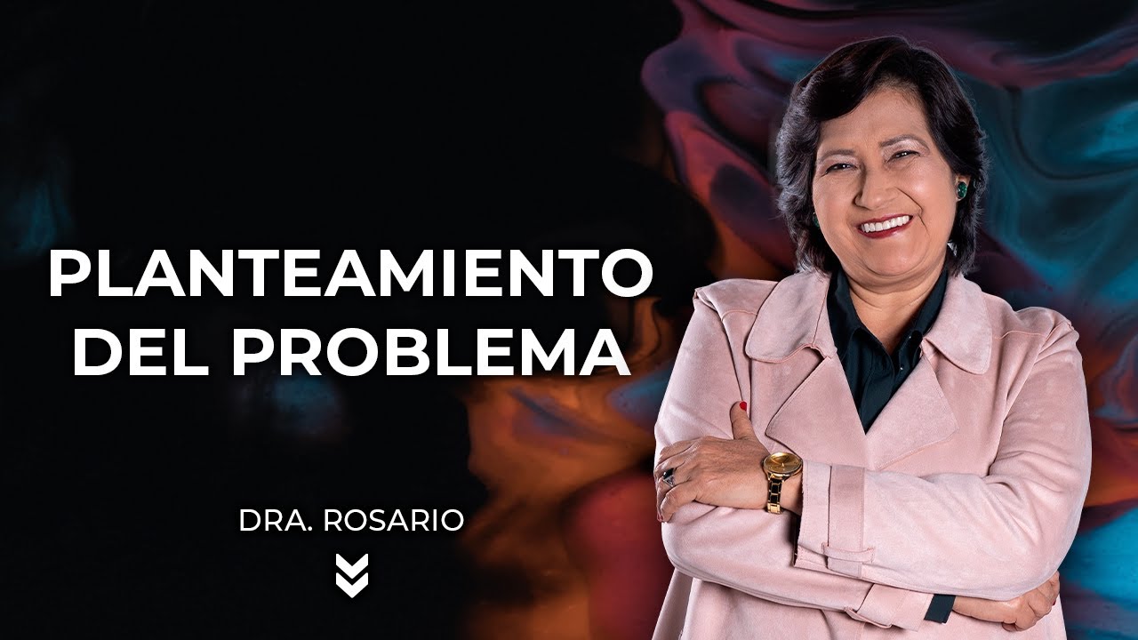 Cómo hacer el planteamiento del problema - Dra. Rosario Martínez