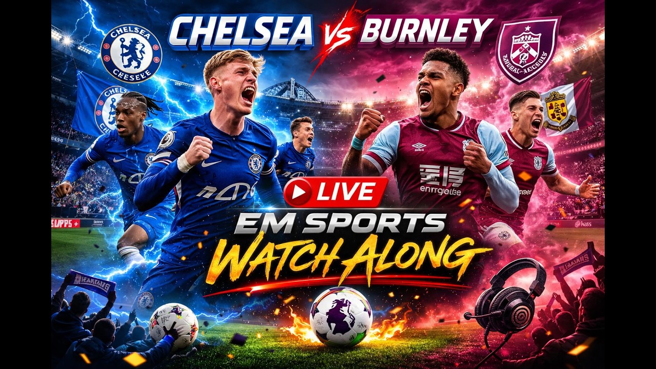 CHELSEA VS BURNLEY WATCH ALONG