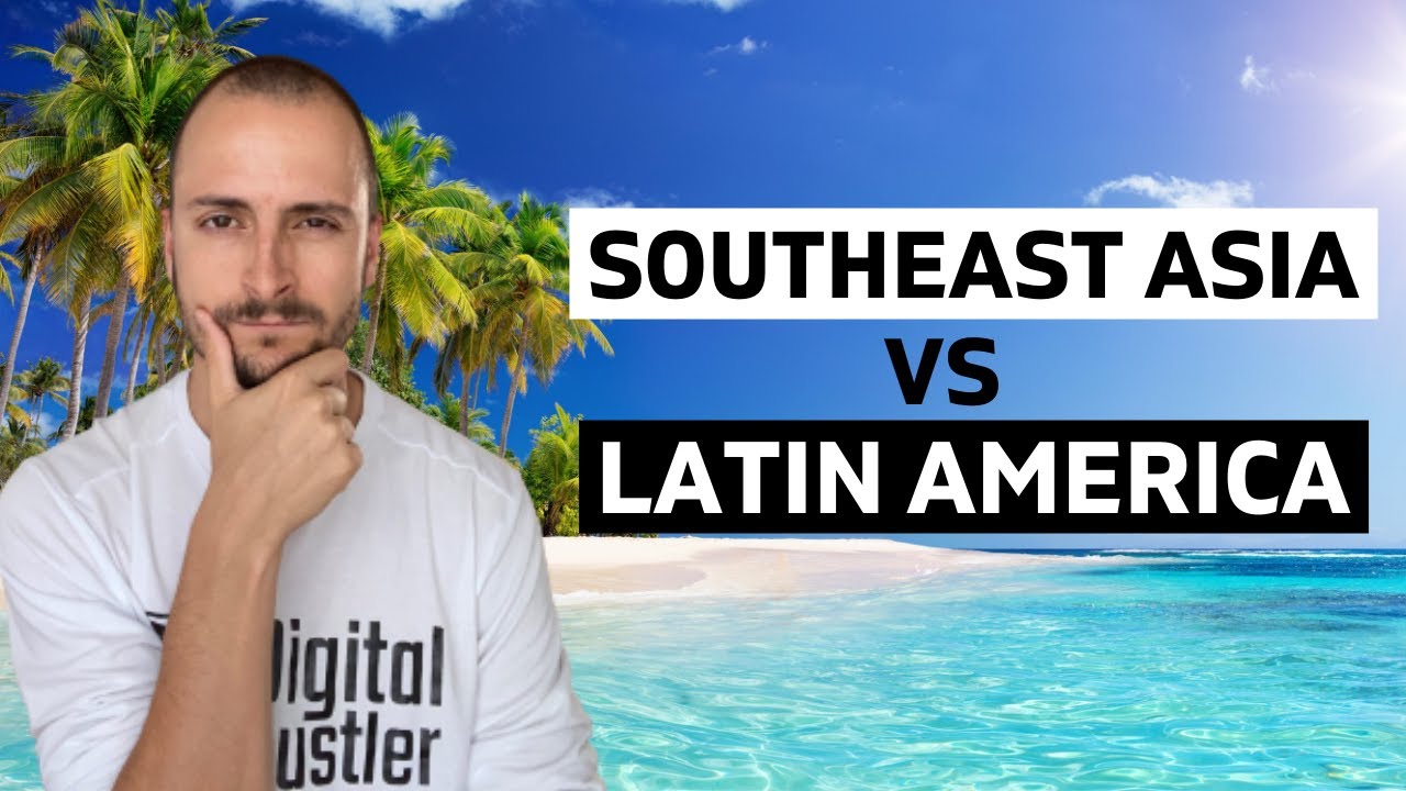Southeast Asia VS Latin America - Where Should You Move to?