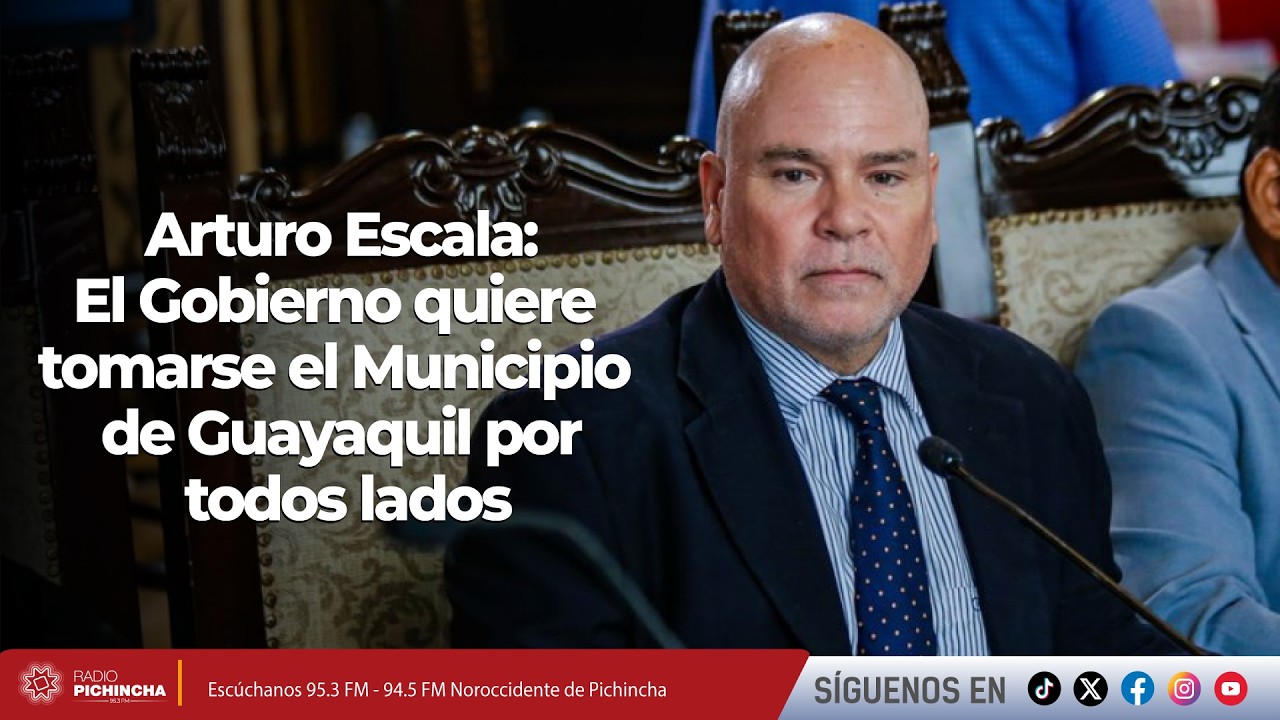 Arturo Escala l El Gobierno quiere tomarse el Municipio de Guayaquil por todos lados