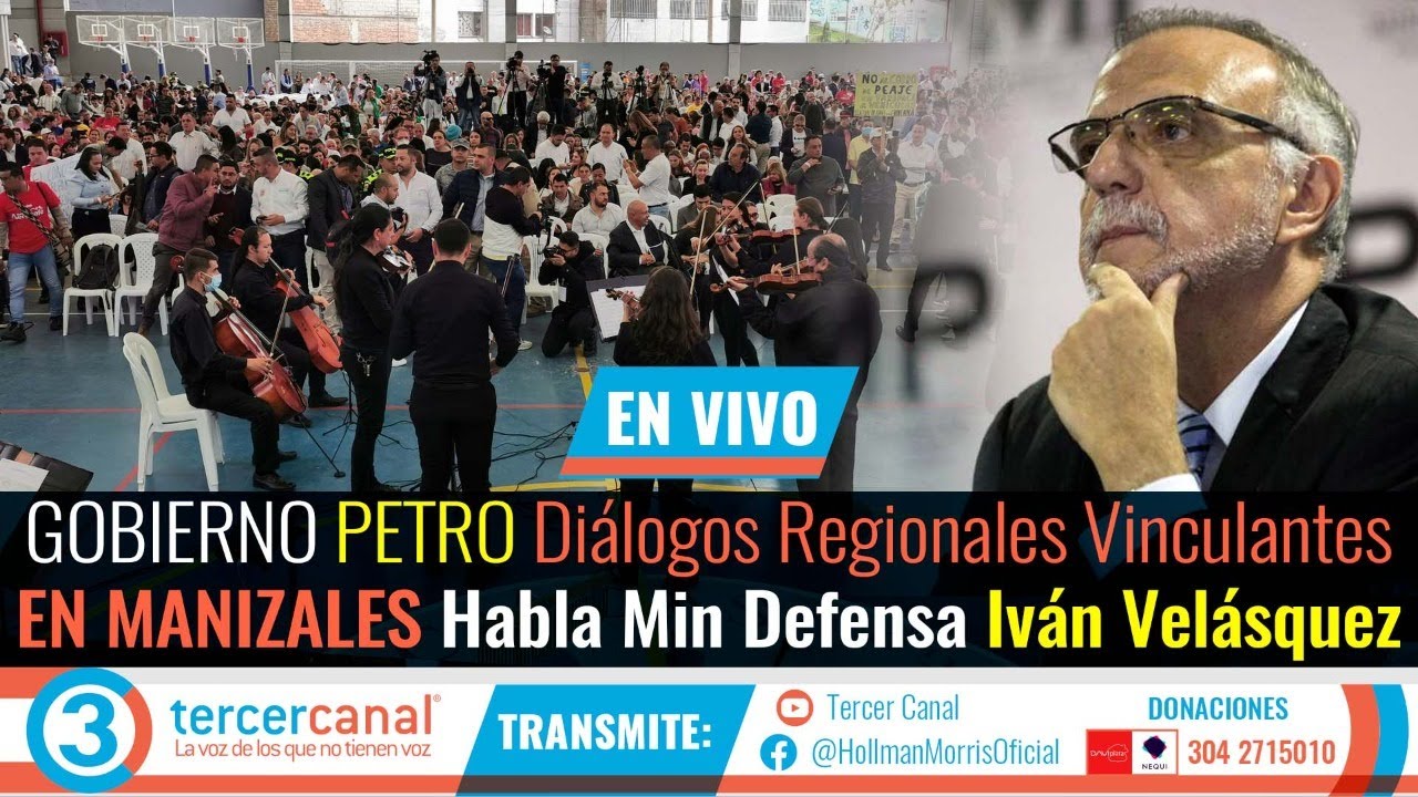 EN DIRECTO: GOBIERNO PETRO Diálogos Regionales Vinculantes EN MANIZALES Min Defensa Iván Velásquez