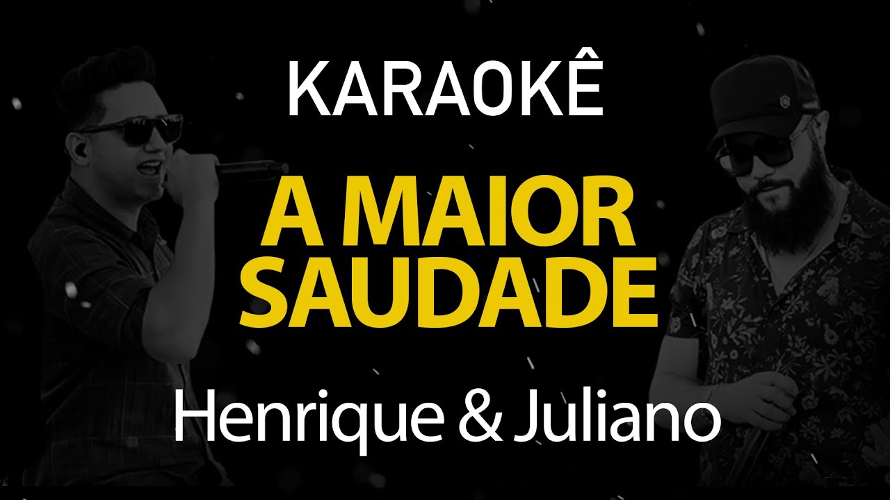 A Maior Saudade - Henrique e Juliano (Karaokê Version)