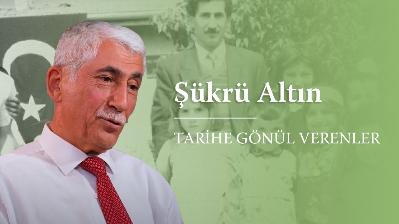 Tarihe Gönül Verenler - Şükrü Altın