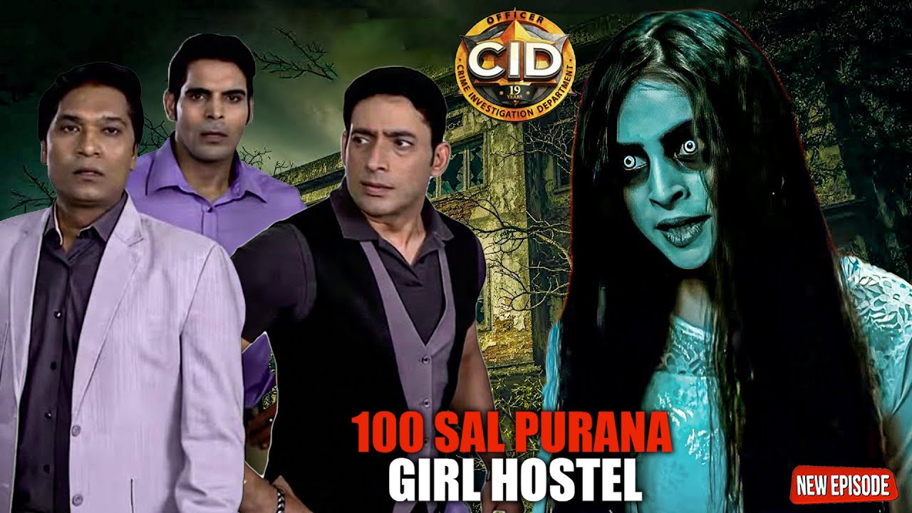 100 साल पुराना हॉस्टल में आज भी एक लड़की आत्मा भटक रही हैं | CID | New Full Episode