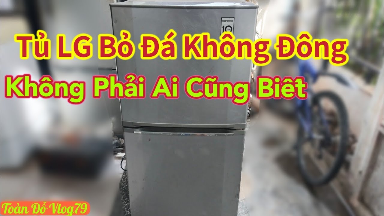 Sửa Tủ Lạnh LG Bỏ Đá Không Đông, Không Lạnh, Xem Video sẽ hiểu
