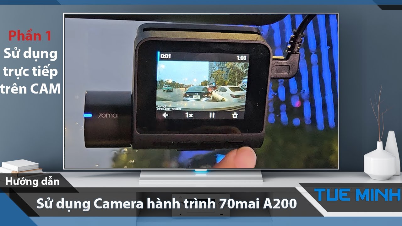 Hướng dẫn sử dụng Camera hành trình 70mai A200 - Phần 1 sử dụng trên cam