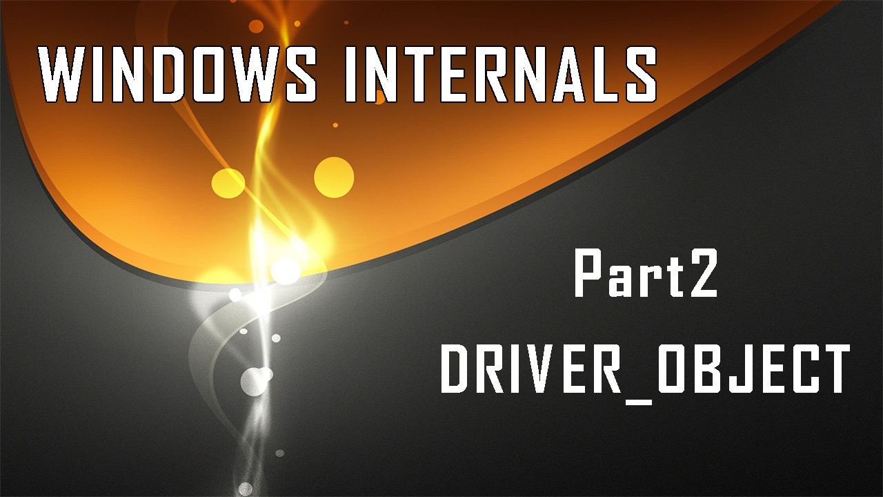 Windows Internals Part2: DRIVER_OBJECT structure