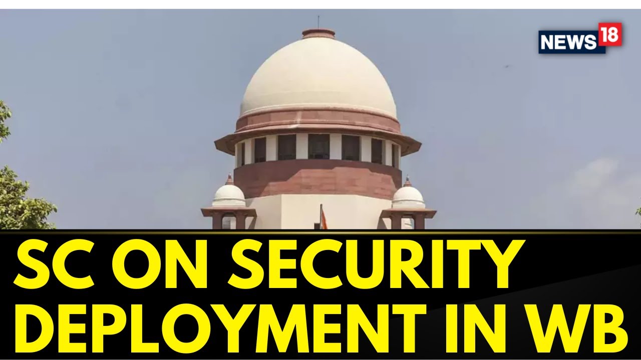 West Bengal Panchayat Polls Politics | Supreme Court On Security Deployment In West Bengal | News18