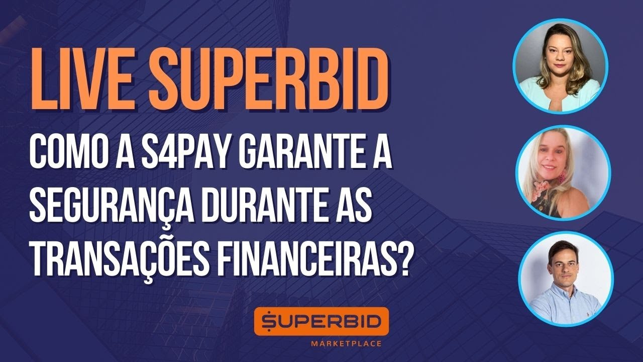 Como a S4Pay garante a Seguran&ccedil;a durante as Transa&ccedil;&otilde;es Financeiras? | Live Superbid