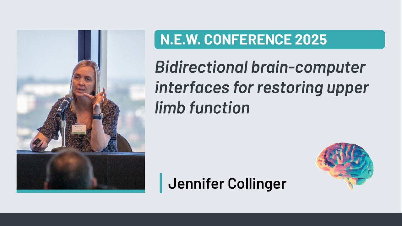 N.E.W. Conference 2025 | Jennifer Collinger: Bidirectional brain-computer interfaces for restoring..