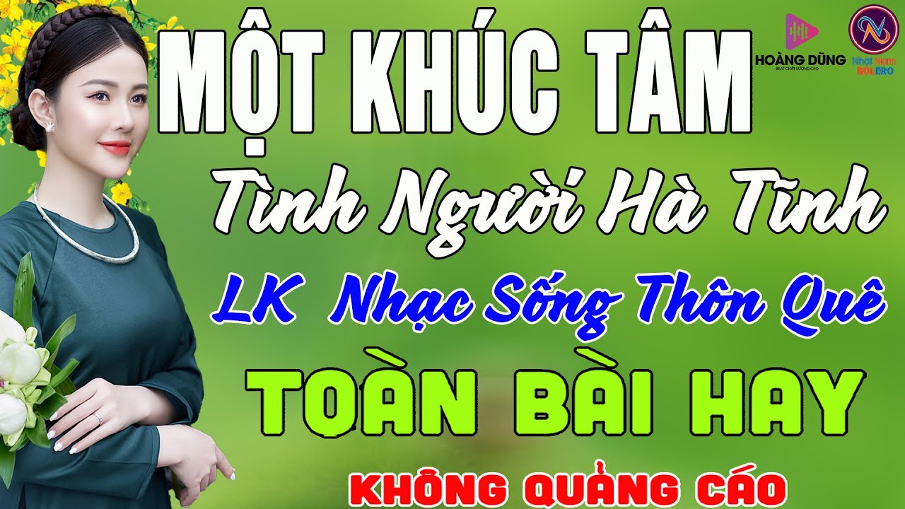 MỘT KHÚC TÂM Tình Người Hà Tĩnh❤LK Nhạc Sống Thôn Quê Không Quảng Cáo❤TOÀN BÀI HAY NHẤT Phê Mãn Nhãn