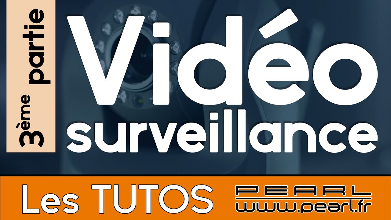 Vidéosurveillance EP3 - Caractéristiques - Conseils et Astuces [TUTO PEARL]