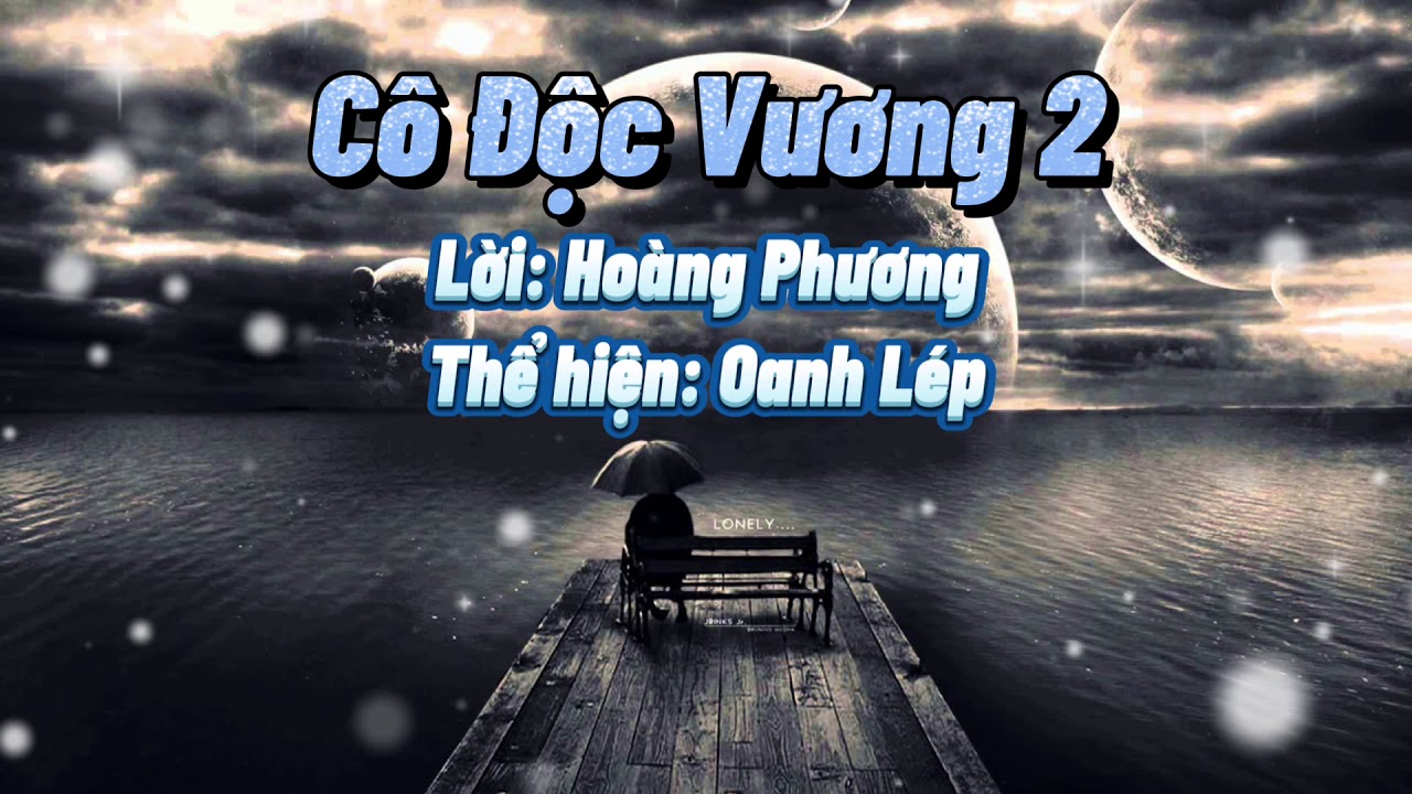 C&ocirc; Độc Vương 2 Lời Việt | Oanh L&eacute;p x Ho&agrave;ng Phương  Nhạc hoa mới nhất 2021