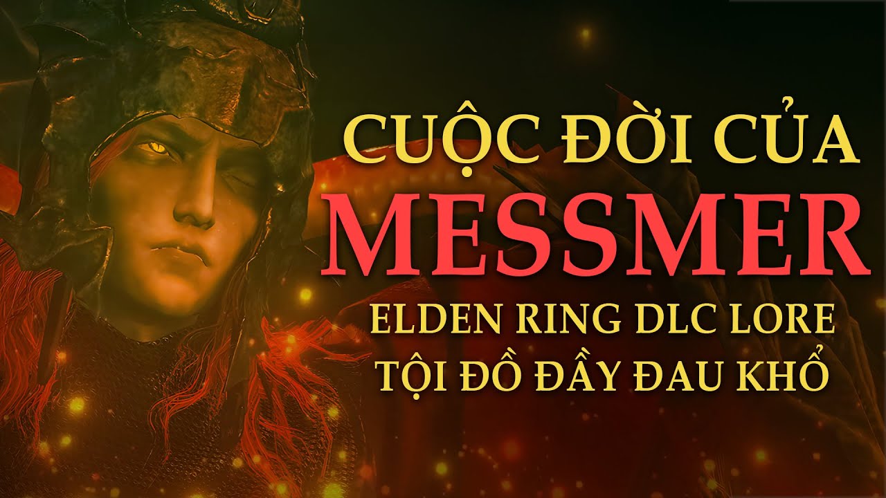 Lore Messmer Gã Tội Đồ Đầy Đau Khổ - Elden Ring Shadow of the Erdtree