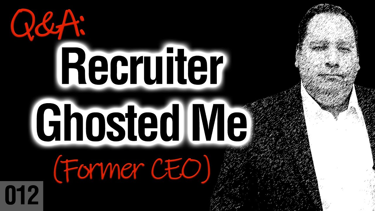 Recruiter Ghosted Me | What Does This Mean? (from former CEO)