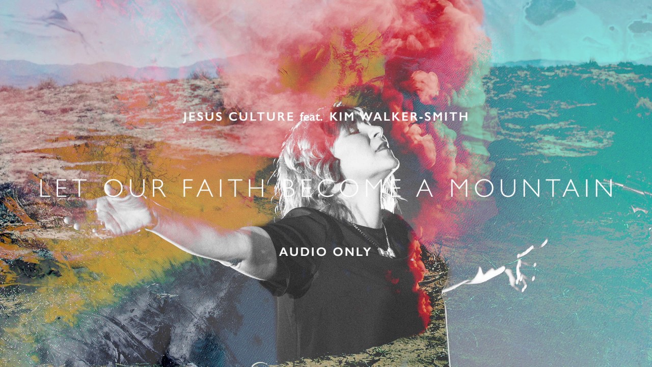 Jesus Culture - Let Our Faith Become A Mountain ft. Kim Walker-Smith (Audio)