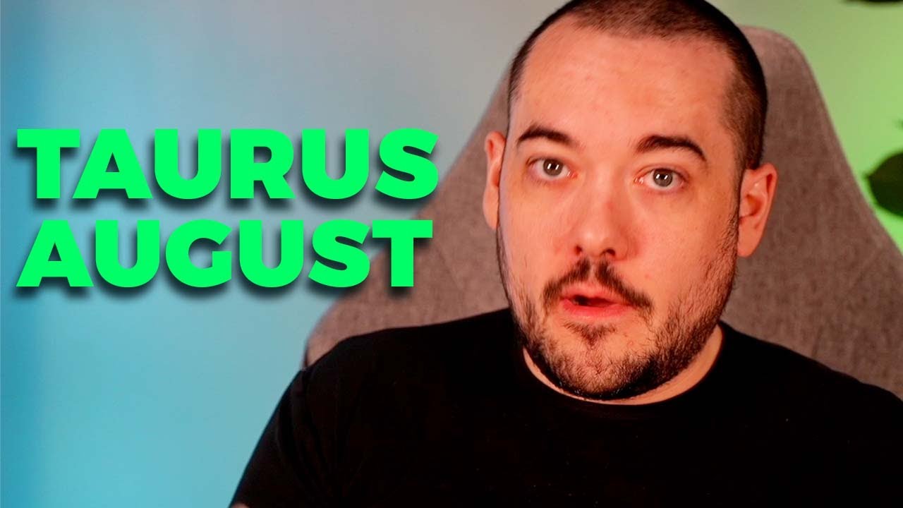 Taurus A Month To Remember! August 2024