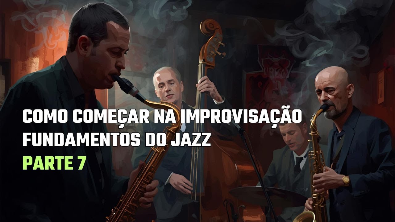 Como Começar na Improvisação I Fundamentos do Jazz  Parte 7