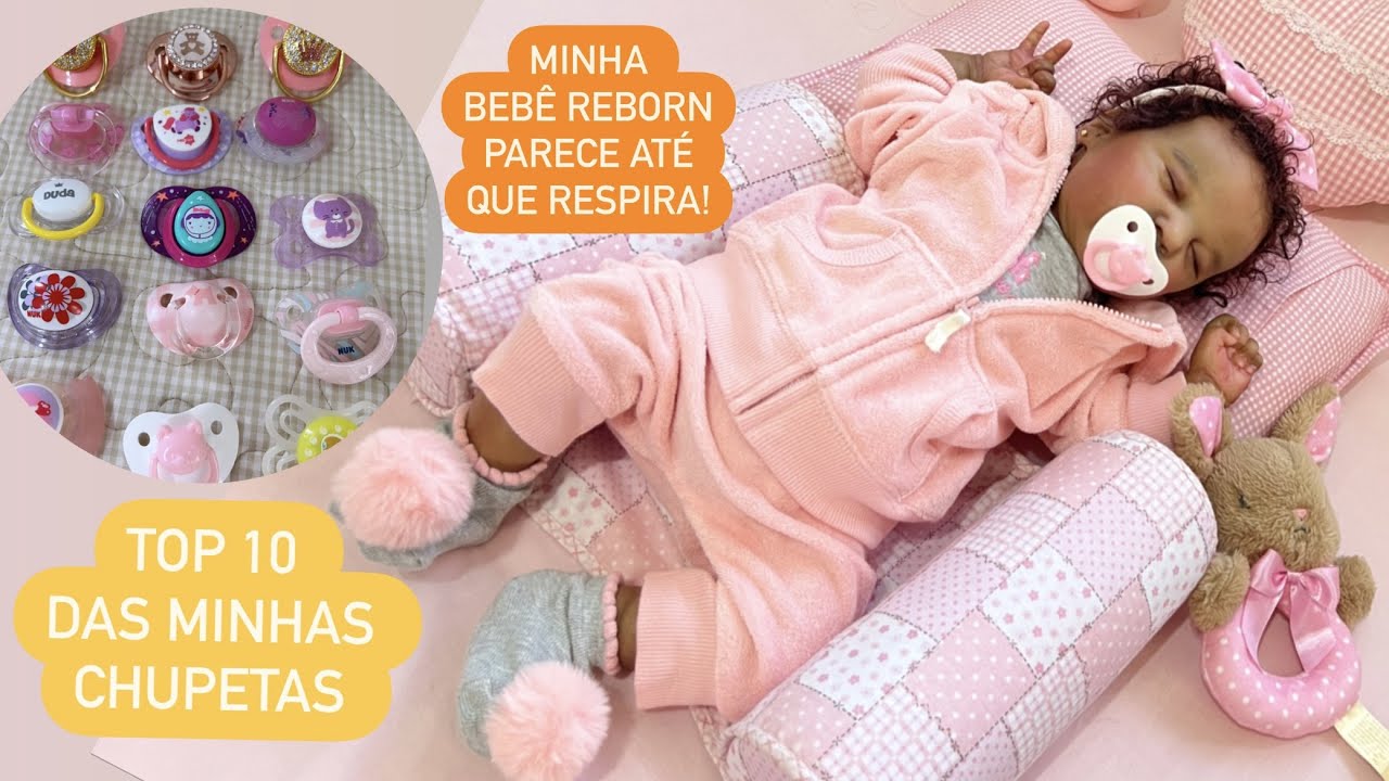 TOP 10 DAS MINHAS CHUPETAS - MINHA PREMATURA REBORN SO FALTA RESPIRAR