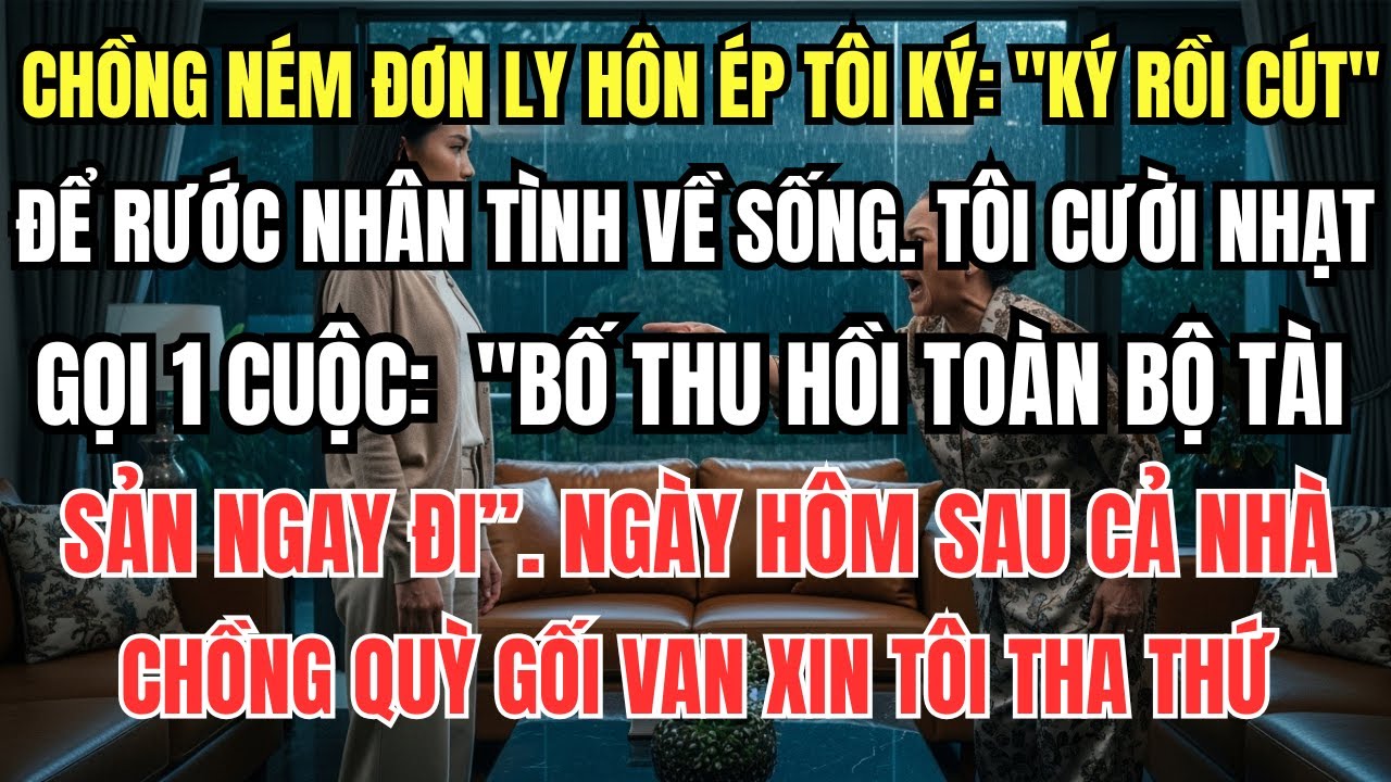 Chồng Ném Đơn Ly Hôn Ép Tôi Ký Để Rước Tiểu Tam Về Sống. Tôi Gọi 1 Cuộc: