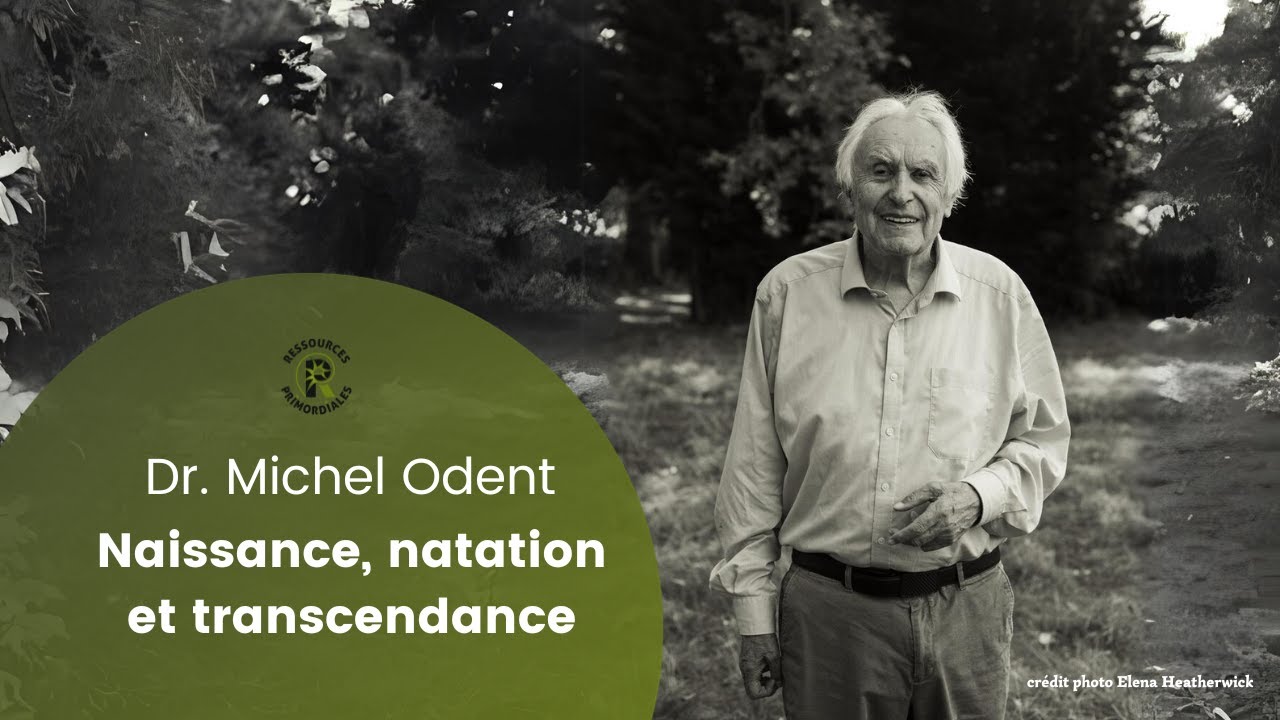Dr. Michel Odent - Naissance, natation et transcendance