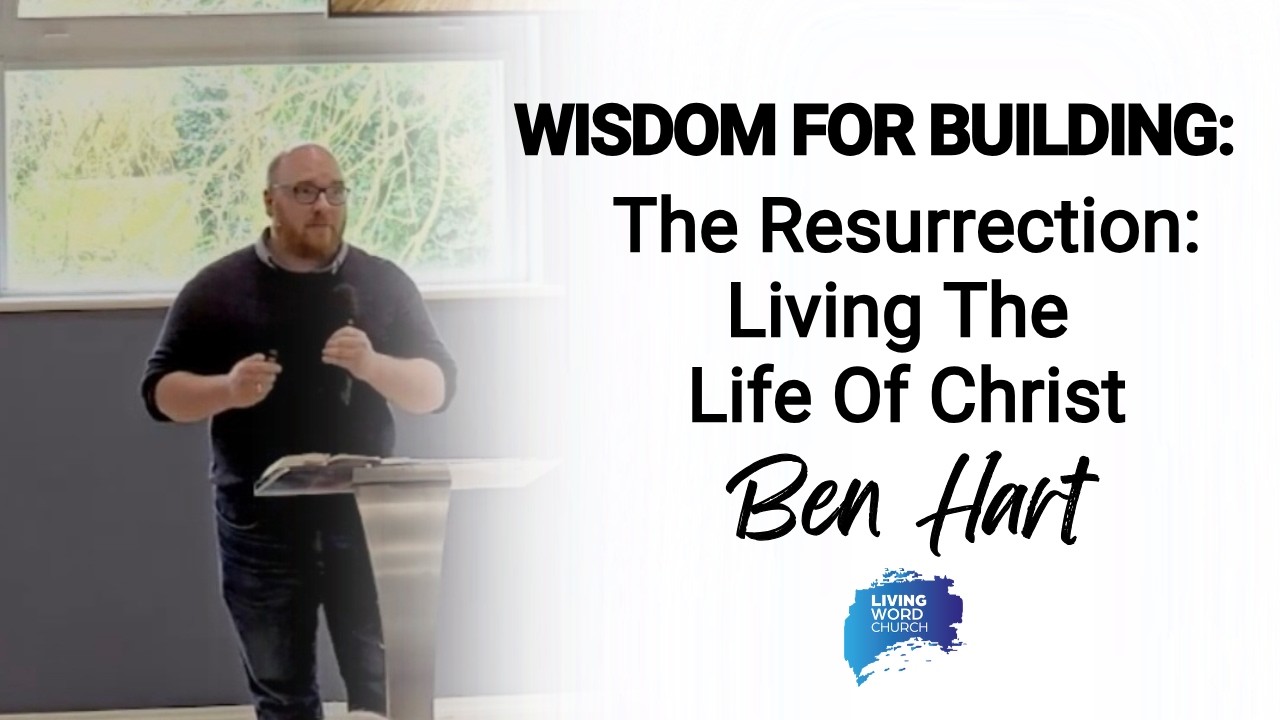 The Resurrection: Living The Life Of Christ - Ben Hart | 08/03/2026