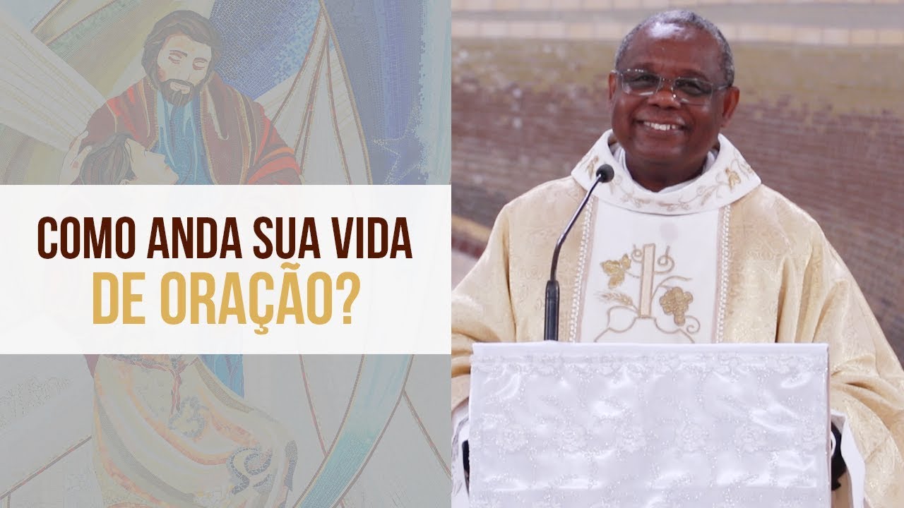 Como anda sua vida de oração? - Padre José Augusto (30/12/19)