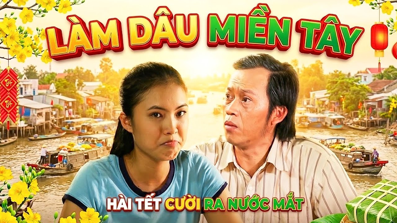 Phim Hài Hoài Linh - LÀM DÂU MIỀN TÂY | PHIM HÀI TẾT VIỆT NAM MỚI HAY NHẤT | PHIM VIỆT NAM THVL