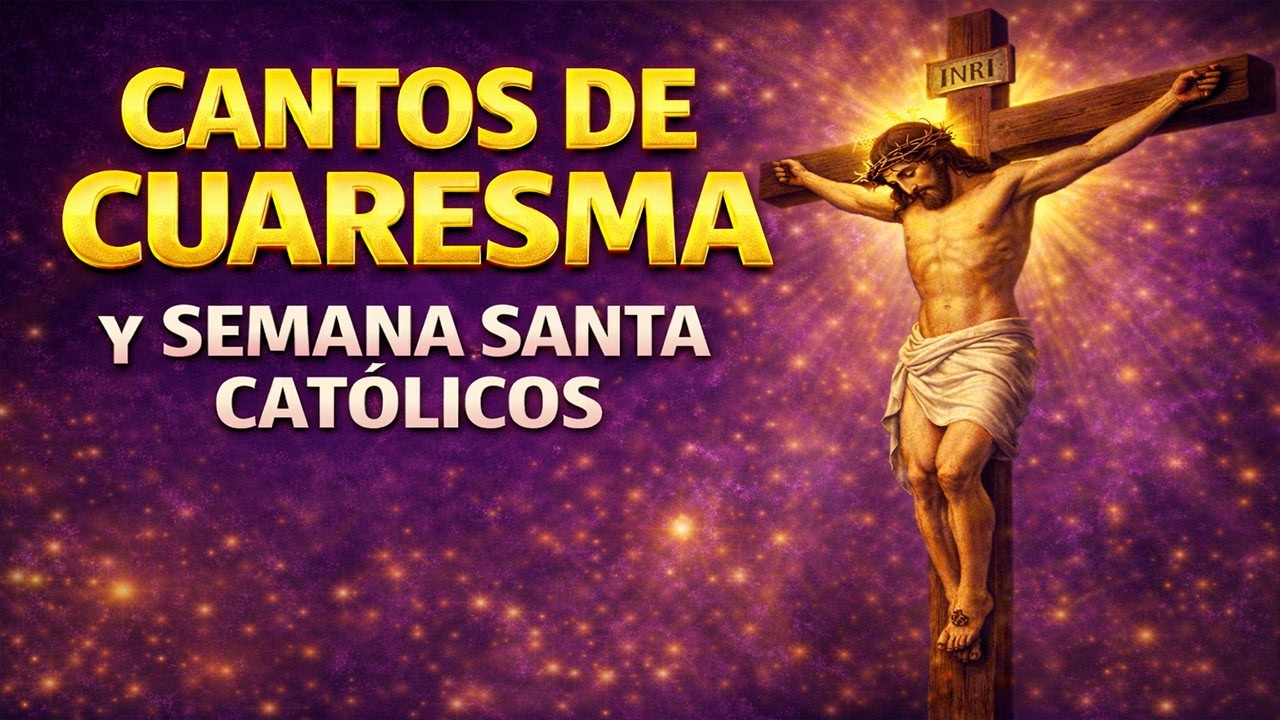 Cantos de Cuaresma y Semana santa Católicos