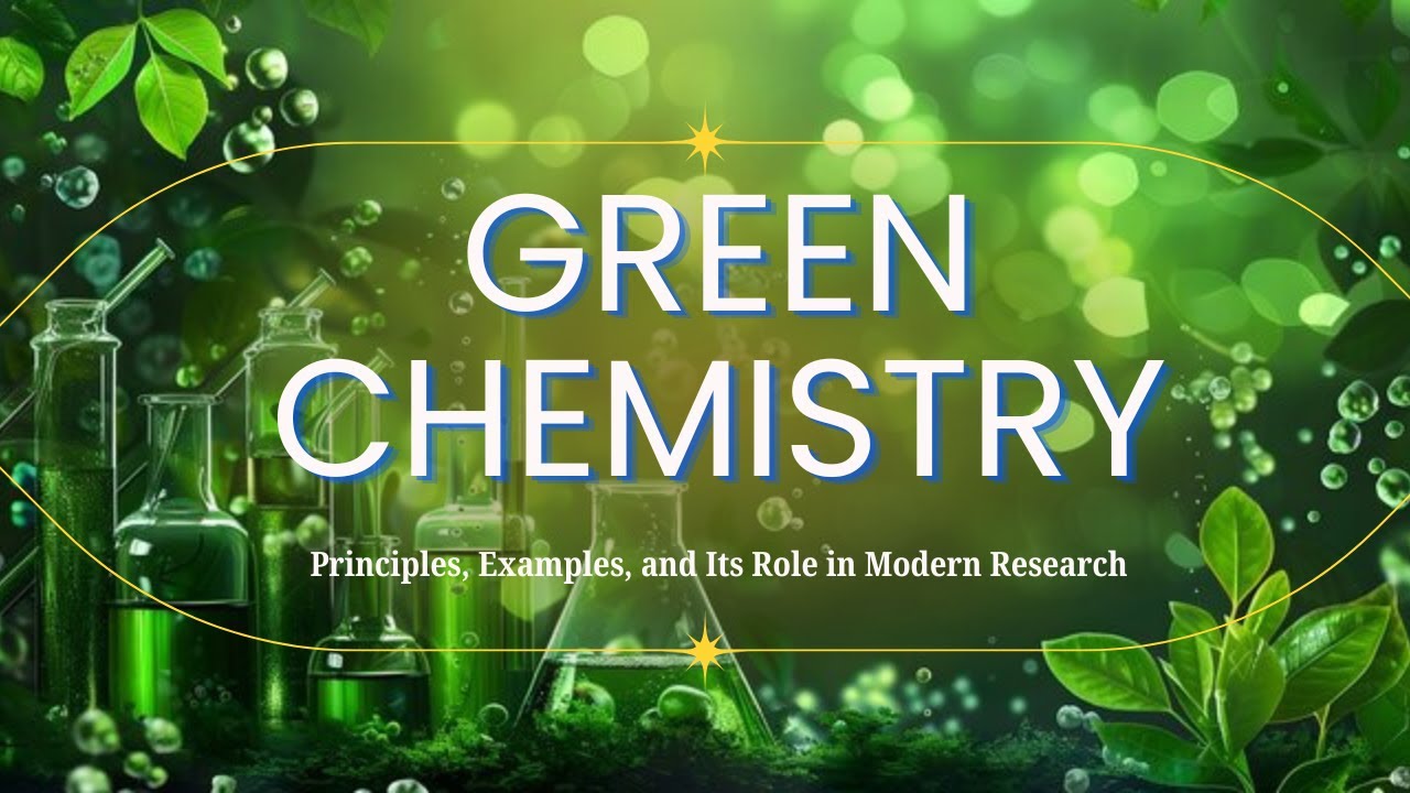 Green Chemistry | Principles, Examples, and Its Role in Modern Research