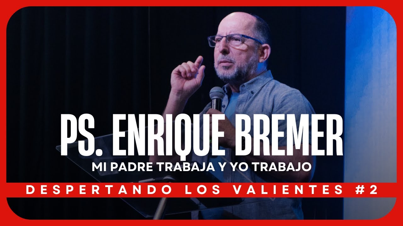 MI PADRE TRABAJA Y YO TRABAJO - Ps. Enrique Bremer | Despertando los Valientes 2025 #2