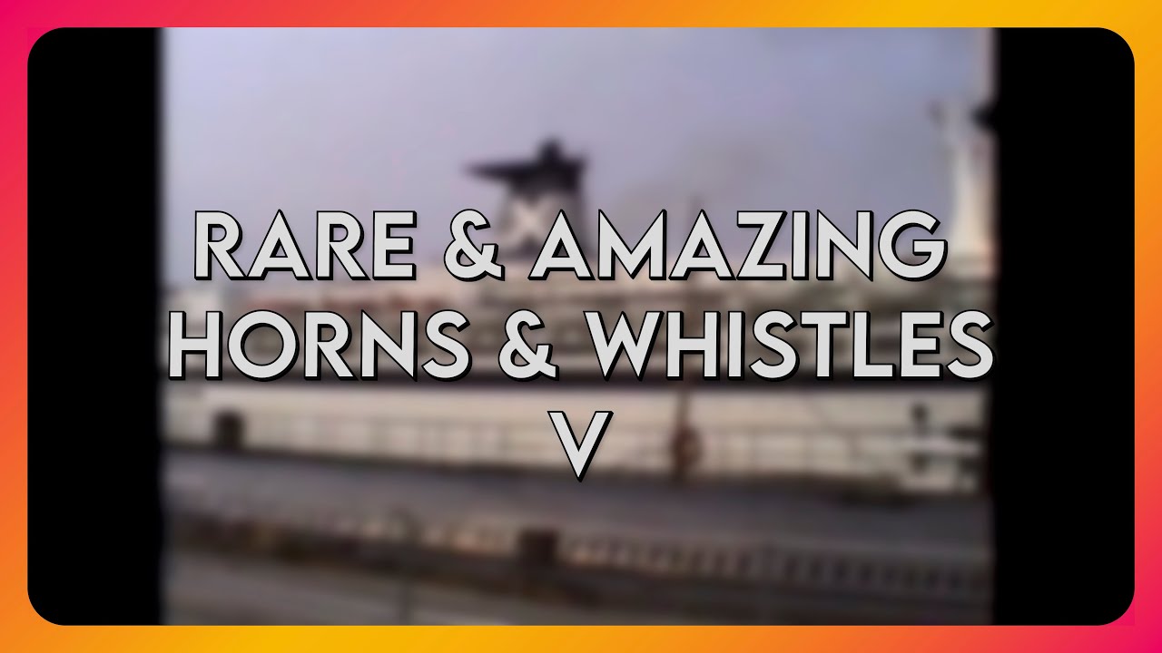 Rare & Amazing Ship Horns & Whistles V