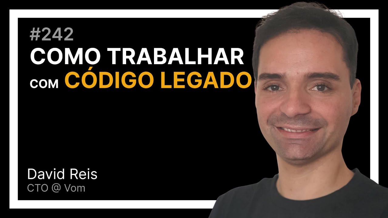 COMO TRABALHAR COM CÓDIGO LEGADO com David Reis — Tech Leadership Rocks #242