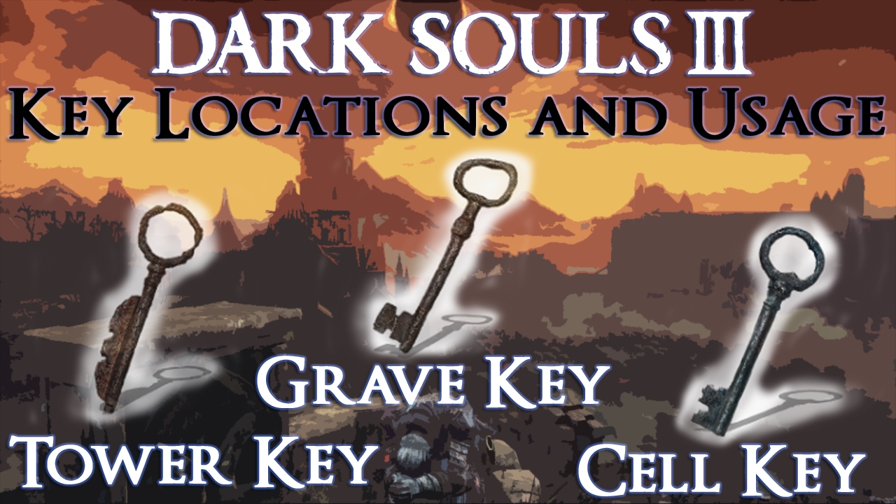 Dark souls 3 Key Guide | Tower Key, Grave Key, Cell, Key | Locations and Usage